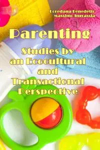 "Parenting: Studies by an Ecocultural and Transactional Perspective" ed. by Loredana Benedetto, Massimo Ingrassia