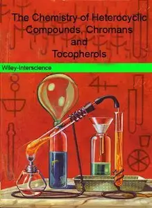The Chemistry of Heterocyclic Compounds, Chromans and Tocopherols by Gwynn P. Ellis
