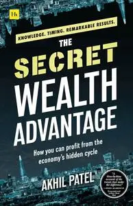 The Secret Wealth Advantage: How you can profit from the economy’s hidden cycle