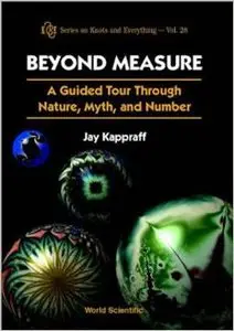 Beyond Measure: A Guided Tour through Nature, Myth, and Number by Jay Kappraff