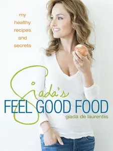 Giada's Feel Good Food: My Healthy Recipes and Secrets (repost)