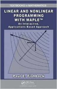 Linear and Nonlinear Programming with Maple: An Interactive, Applications-Based Approach
