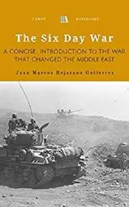 The Six Day War: A Concise Introduction to the War that Changed the Middle East [Kindle Edition]