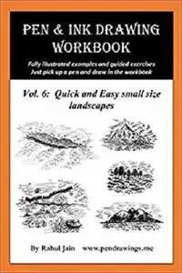 Pen and Ink Drawing Workbook Vol 6: Drawing Quick and Easy Pen & Ink Landscapes