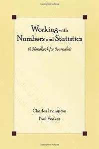 Working with Numbers and Statistics: A Handbook for Journalists (Lea's Communication Series)  Writing & Journalism