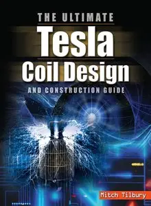 The Ultimate Tesla Coil Design and Construction Guide (repost)