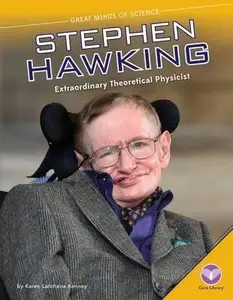 Stephen Hawking: Extraordinary Theoretical Physicist (Great Minds of Science) by Karen Latchana Kenney