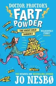 «Doctor Proctor's Fart Powder: The Great Gold Robbery» by Jo Nesbø