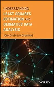 Understanding Least Squares Estimation and Geomatics Data Analysis