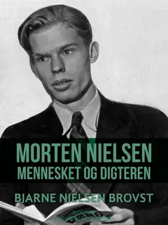 «Morten Nielsen. Mennesket og digteren» by Bjarne Nielsen Brovst