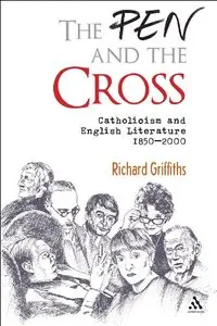 The Pen and the Cross: Catholicism and English Literature, 1850-2000