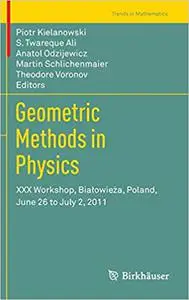 Geometric Methods in Physics: XXX Workshop, Białowieża, Poland, June 26 to July 2, 2011