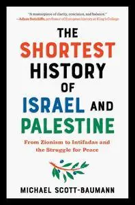 The Shortest History of Israel and Palestine: From Zionism to Intifadas and the Struggle for Peace (Shortest History Series)