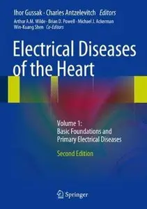 Electrical Diseases of the Heart, Volume 1: Basic Foundations and Primary Electrical Diseases (Repost)