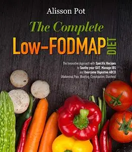 The Complete Low-FODMAP Diet: The Innovative Approach with Specific Recipes to Soothe your GUT