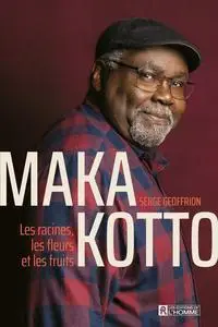 Serge Geoffrion, "Maka Kotto: Les racines, les fleurs et les fruits"
