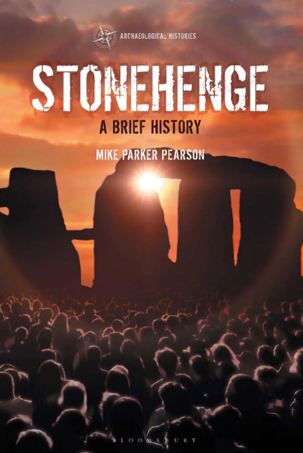 Stonehenge: A Brief History (Archaeological Histories)