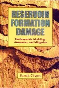 eservoir Formation Damage, Fundamentals, Modeling, Assessment, and Mitigation