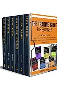 THE TRADING BIBLE FOR BEGINNERS: 6 Books In 1