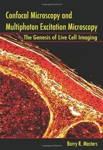 Confocal Microscopy and Multiphoton Excitation Microscopy: The Genesis of Live Cell Imaging (Repost)