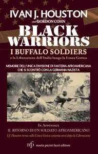 Ivan J. Houston - Black warriors. I Buffalo Soldiers e la liberazione dell'Italia lungo la Linea Gotica