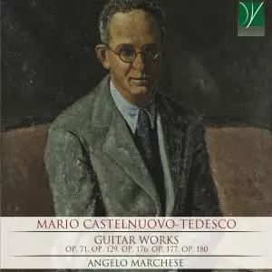 Angelo Marchese - Mario Castelnuovo-Tedesco: Guitar Works (2019)