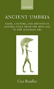 Ancient Umbria: State, Culture, and Identity in Central Italy from the Iron Age to the Augustan Era