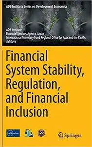 Financial System Stability, Regulation, and Financial Inclusion