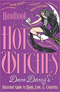 Handbook for Hot Witches: Dame Darcy's Illustrated Guide to Magic, Love, and Creativity