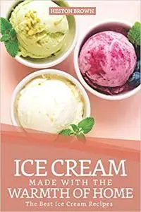 Ice Cream Made with the Warmth of Home: The Best Ice Cream Recipes