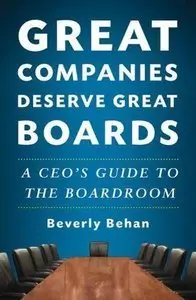 Great Companies Deserve Great Boards: A CEO's Guide to the Boardroom (repost)