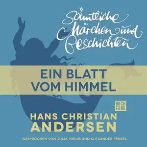 «H.C. Andersen - Sämtliche Märchen und Geschichten: Ein Blatt vom Himmel» by Hans Christian Andersen