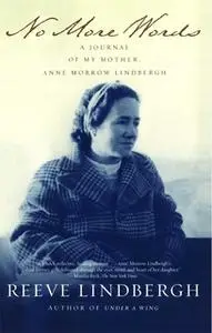 «No More Words: A Journal of My Mother, Anne Morrow Lindbergh» by Reeve Lindbergh