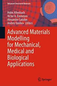 Advanced Materials Modelling for Mechanical, Medical and Biological Applications