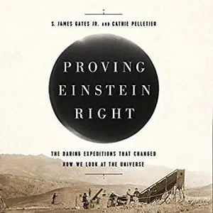 Proving Einstein Right: The Daring Expeditions that Changed How We Look at the Universe [Audiobook]