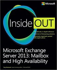 Microsoft Exchange Server 2013: Mailbox and High Availability Inside Out