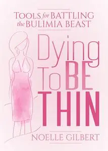 «Dying To Be Thin» by Noelle Gilbert