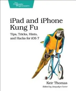 iPad and iPhone Kung Fu: Tips, Tricks, Hints, and Hacks for iOS 7 (Repost)