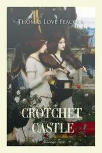 «Crotchet Castle» by Thomas Love Peacock