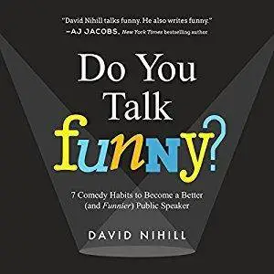 Do You Talk Funny?: 7 Comedy Habits to Become a Better (and Funnier) Public Speaker [Audiobook]