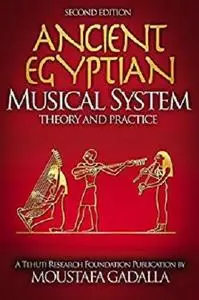 The Enduring Ancient Egyptian Musical System: Theory and Practice