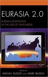 Eurasia 2.0: Russian Geopolitics in the Age of New Media (Repost)