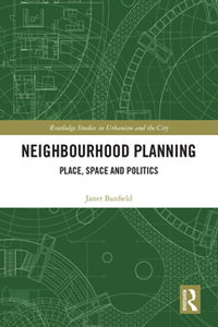 Neighbourhood Planning : Place, Space and Politics