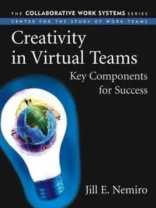 Creativity in Virtual Teams: Key Components for Success  by  Jill Nemiro 