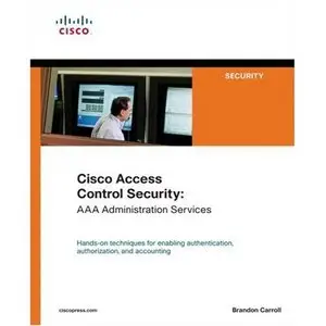 Cisco Access Control Security: AAA Administration Services by Brandon James Carroll [Repost]