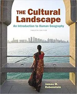 The Cultural Landscape: An Introduction to Human Geography, 12th Edition