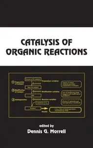 Catalysis of Organic Reactions (Chemical Industries) by Dennis G. Morrell 