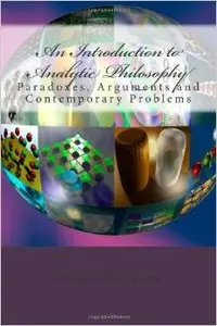 An Introduction to Analytic Philosophy: Paradoxes, Arguments and Contemporary Problems