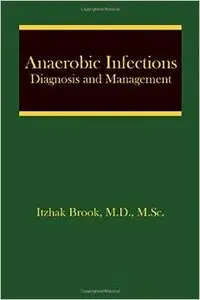 Anaerobic Infections: Diagnosis and Management (Infectious Disease and Therapy) by Itzhak Brook