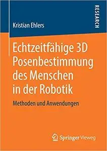 Echtzeitfähige 3D Posenbestimmung des Menschen in der Robotik: Methoden und Anwendungen